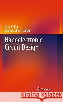 Nanoelectronic Circuit Design Deming Chen Niraj K. Jha 9781441974440 Not Avail