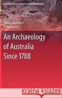 An Archaeology of Australia Since 1788 Susan Lawrence Peter Davies 9781441974846 Not Avail
