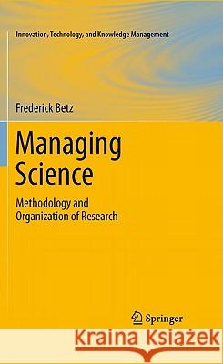 Managing Science: Methodology and Organization of Research Betz, Frederick 9781441974877 Not Avail