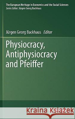 Physiocracy, Antiphysiocracy and Pfeiffer Jurgen Georg Backhaus 9781441974969 Not Avail