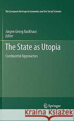 The State as Utopia: Continental Approaches Backhaus, Jürgen 9781441974990 Not Avail