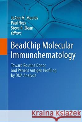 Beadchip Molecular Immunohematology: Toward Routine Donor and Patient Antigen Profiling by DNA Analysis Moulds, Joann M. 9781441975119 Springer