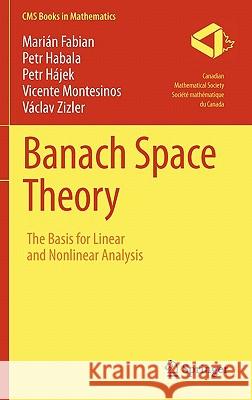 Banach Space Theory: The Basis for Linear and Nonlinear Analysis Fabian, Marián 9781441975140 Not Avail