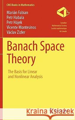 Banach Space Theory: The Basis for Linear and Nonlinear Analysis Fabian, Marián 9781441975140