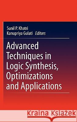 Advanced Techniques in Logic Synthesis, Optimizations and Applications Sunil P. Khatri Kanupriya Gulati 9781441975171 Not Avail