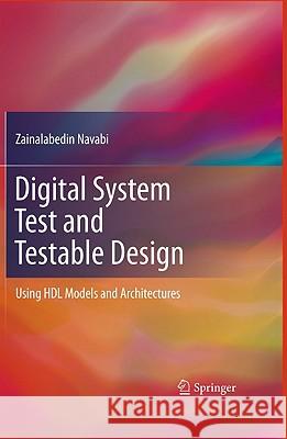 Digital System Test and Testable Design: Using Hdl Models and Architectures Navabi, Zainalabedin 9781441975478 Not Avail