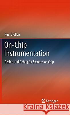 On-Chip Instrumentation: Design and Debug for Systems on Chip Stollon, Neal 9781441975621 Not Avail