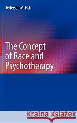 The Concept of Race and Psychotherapy Jefferson M. Fish 9781441975751 Springer