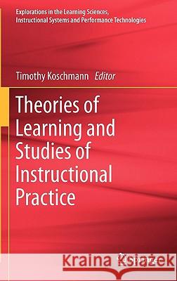 Theories of Learning and Studies of Instructional Practice Timothy Koschmann 9781441975812 Not Avail