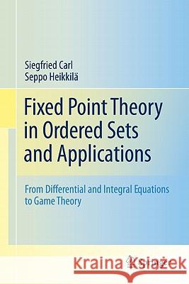 Fixed Point Theory in Ordered Sets and Applications: From Differential and Integral Equations to Game Theory Carl, Siegfried 9781441975843 Not Avail