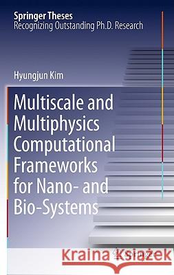 Multiscale and Multiphysics Computational Frameworks for Nano- And Bio-Systems Kim, Hyungjun 9781441976000 Not Avail