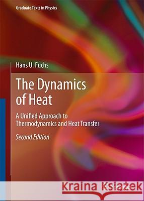 The Dynamics of Heat: A Unified Approach to Thermodynamics and Heat Transfer Fuchs, Hans U. 9781441976031 Springer