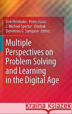 Multiple Perspectives on Problem Solving and Learning in the Digital Age Dirk Ifenthaler Pedro Isaias J. Michael Spector 9781441976116 Not Avail