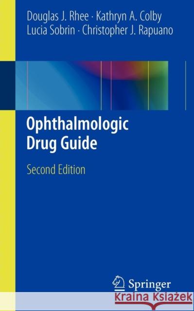 Ophthalmologic Drug Guide Douglas J. Rhee Kathryn A. Colby Lucia Sobrin 9781441976208 Springer
