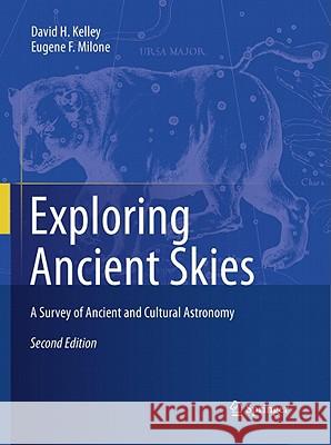 Exploring Ancient Skies: A Survey of Ancient and Cultural Astronomy Kelley, David H. 9781441976239 Not Avail
