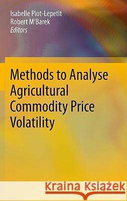 Methods to Analyse Agricultural Commodity Price Volatility Isabelle Piot-Lepetit Robert M'Barek 9781441976338 Not Avail