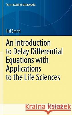 An Introduction to Delay Differential Equations with Applications to the Life Sciences Hal Smith 9781441976451 Not Avail