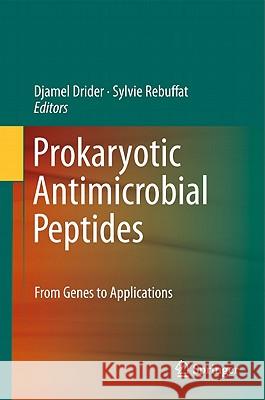 Prokaryotic Antimicrobial Peptides: From Genes to Applications Drider, Djamel 9781441976918 Not Avail