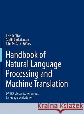 Handbook of Natural Language Processing and Machine Translation: Darpa Global Autonomous Language Exploitation Olive, Joseph 9781441977120 Not Avail