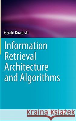 Information Retrieval Architecture and Algorithms Gerald Kowalski 9781441977151 Not Avail