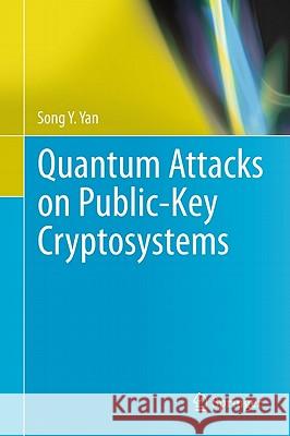 Quantum Attacks on Public-Key Cryptosystems Song Y. Yan 9781441977212 Not Avail