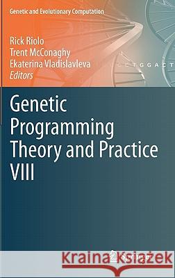 Genetic Programming Theory and Practice VIII Rick Riolo Trent McConaghy Ekaterina Vladislavleva 9781441977465