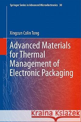 Advanced Materials for Thermal Management of Electronic Packaging Xingcun Colin Tong 9781441977588