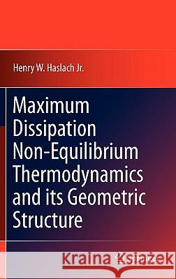Maximum Dissipation Non-Equilibrium Thermodynamics and Its Geometric Structure Haslach Jr, Henry W. 9781441977649 Not Avail