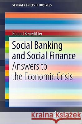 Social Banking and Social Finance: Answers to the Economic Crisis Benedikter, Roland 9781441977731