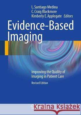 Evidence-Based Imaging: Improving the Quality of Imaging in Patient Care Medina, L. Santiago 9781441977762 0