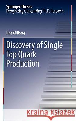 Discovery of Single Top Quark Production Gillberg Dag Dag Gillberg 9781441977984