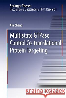 Multistate GTPase Control Co-Translational Protein Targeting Zhang, Xin 9781441978073 Not Avail