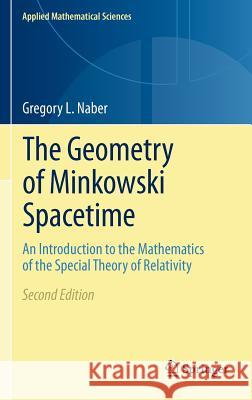 The Geometry of Minkowski Spacetime: An Introduction to the Mathematics of the Special Theory of Relativity Naber, Gregory L. 9781441978370 0