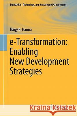 E-Transformation: Enabling New Development Strategies Hanna, Nagy K. 9781441978431