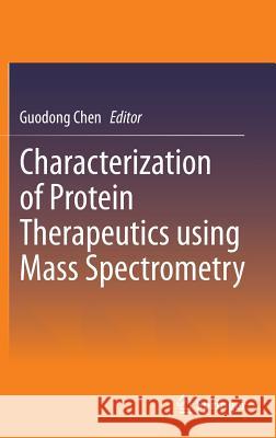 Characterization of Protein Therapeutics Using Mass Spectrometry Chen, Guodong 9781441978615 Springer, Berlin