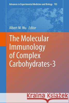 The Molecular Immunology of Complex Carbohydrates-3 Albert M. Wu 9781441978769 Not Avail