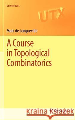 A Course in Topological Combinatorics Mark de Longueville 9781441979094 Springer, Berlin