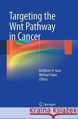 Targeting the Wnt Pathway in Cancer Katherine H. Goss Katherine H. Goss Michael Kahn 9781441980229