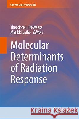 Molecular Determinants of Radiation Response Theodore L. Deweese Marikki Laiho 9781441980434