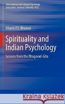 Spirituality and Indian Psychology: Lessons from the Bhagavad-Gita Bhawuk, Dharm 9781441981097