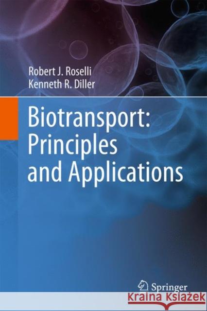Biotransport: Principles and Applications Robert J Roselli 9781441981189 Springer, Berlin