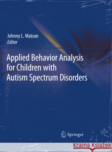 Applied Behavior Analysis for Children with Autism Spectrum Disorders Johnny L. Matson 9781441981325 Not Avail