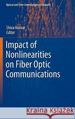Impact of Nonlinearities on Fiber Optic Communications Shiva Kumar 9781441981387 Not Avail