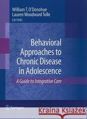 Behavioral Approaches to Chronic Disease in Adolescence: A Guide to Integrative Care Tolle, Lauren 9781441981424 Not Avail