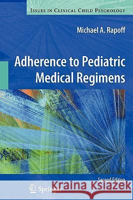 Adherence to Pediatric Medical Regimens Michael A. Rapoff Rapoff 9781441981431 Springer