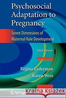 Psychosocial Adaptation to Pregnancy: Seven Dimensions of Maternal Role Development Lederman, Regina 9781441981752