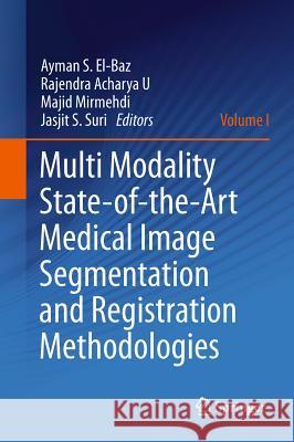Multi Modality State-Of-The-Art Medical Image Segmentation and Registration Methodologies: Volume 1 El-Baz, Ayman S. 9781441981943 Not Avail