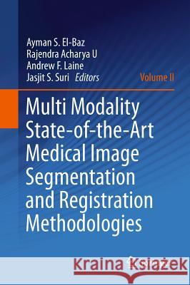 Multi Modality State-Of-The-Art Medical Image Segmentation and Registration Methodologies: Volume II El-Baz, Ayman S. 9781441982032 Not Avail