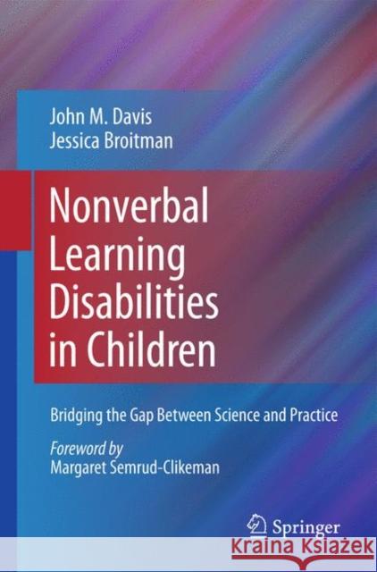 Nonverbal Learning Disabilities in Children: Bridging the Gap Between Science and Practice Davis, John M. 9781441982124 Not Avail