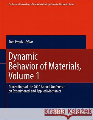 Dynamic Behavior of Materials, Volume 1: Proceedings of the 2010 Annual Conference on Experimental and Applied Mechanics Proulx, Tom 9781441982278 Not Avail